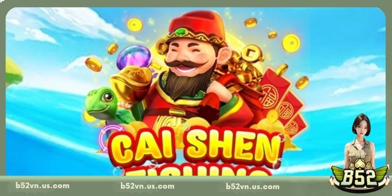 Giới thiệu Cai Shen Fishing tại B52