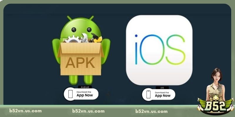 Hướng dẫn tải app B52 nhanh chóng, dễ dàng trên iOS & Android