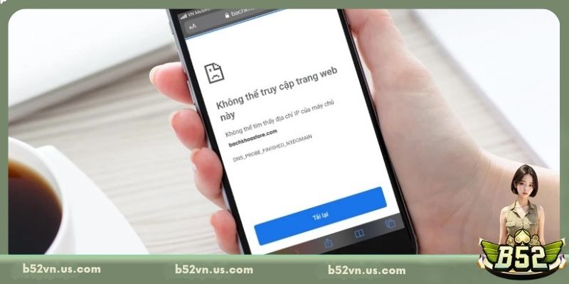 Lưu ý khi truy cập B52 khi bị chặn cần nắm rõ
